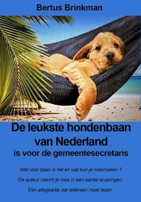 De leukste hondenbaan van Nederland is voor de gemeentesecretaris - Bertus Brinkman - ebook