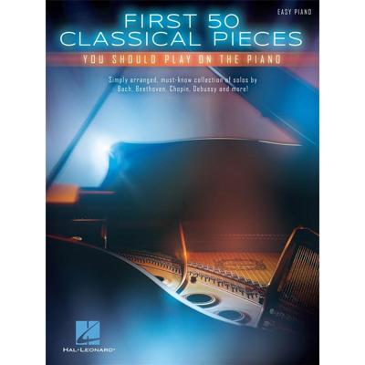 Hal Leonard First 50 Classical Pieces you should play on the piano Hal Leonard First 50 Classical Pieces you should play on the piano