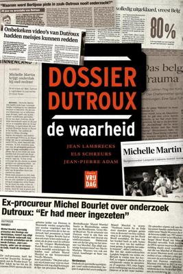 Dossier Dutroux, de waarheid - Jean Lambrecks, Els Schreurs, Jean-Pierre Adam - ebook