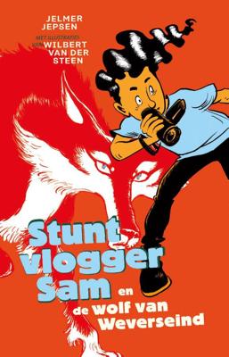 Stuntvlogger Sam en de wolf van Weverseind - Jelmer Jepsen, Wilbert van der Steen - eBook (9789024585731)