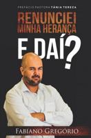 Renunciei Minha Herança. E daí ? - Fabiano Gregório - ebook - thumbnail