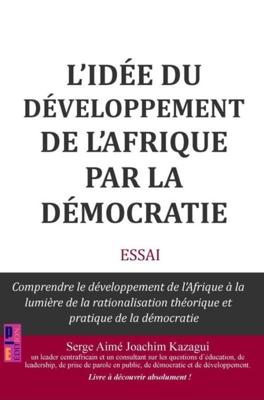 L'idée du développement de l'Afrique par la démocratie - Serge Aimé Joachim Kazagui - ebook