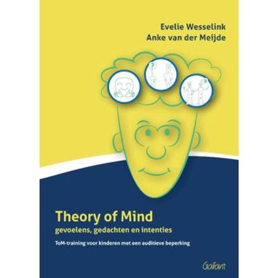 Theory of Mind gevoelens, gedachten en intenties. ToM-training voor kinderen met een auditieve beper Theory of Mind gevoelens, gedachten en intenties. ToM-training voor kinderen met een auditieve beper