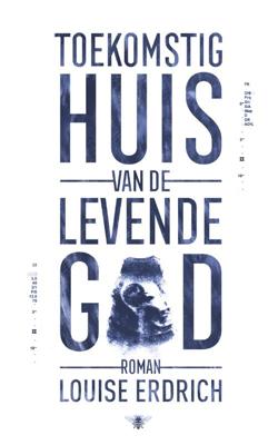 Louise  Erdrich Toekomstig huis van de levende god