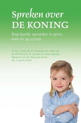 Spreken over de Koning - M.J. Kater, M. Klaassen, Eefje van de Werfhorst, Janneke de Jong- Slagman, Margreet van den Berg-van Brenk, Laurens Snoe - ebook