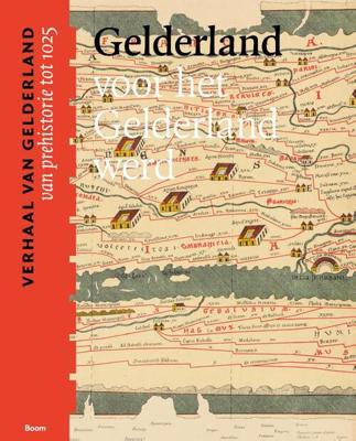 Gelderland voor het Gelderland werd (van prehistorie tot 1025) (Paperback)