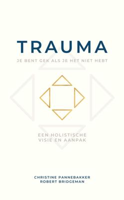 Trauma, je bent gek als je het niet hebt - Christine Pannebakker, Robert Bridgeman - ebook