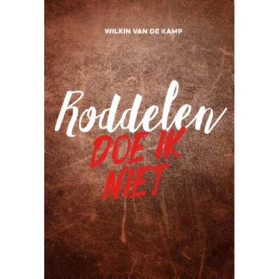 Roddelen doe ik niet - Wilkin van de Kamp - Hardcover (9789490254667)
