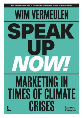 Speak up now marketing in times of climate crises - Wim Vermeulen - ebook
