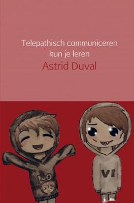 Telepathisch communiceren kun je leren - Astrid Duval - Paperback (9789402162134)