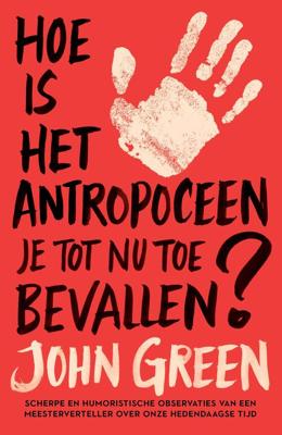 Hoe is het antropoceen je tot nu toe bevallen? - John Green - ebook