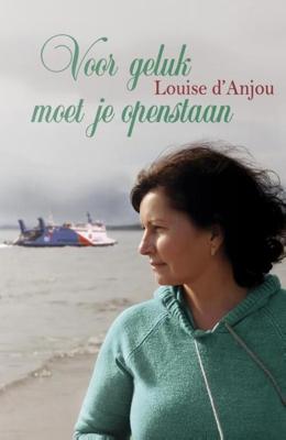 Voor geluk moet je openstaan - Louise d'Anjou - ebook