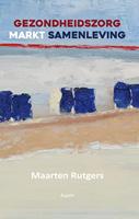 Gezondheidszorg markt samenleving - Maarten Rutgers - ebook - thumbnail