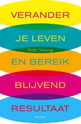 Verander je leven en bereik blijvend resultaat - Rob Yeung - ebook