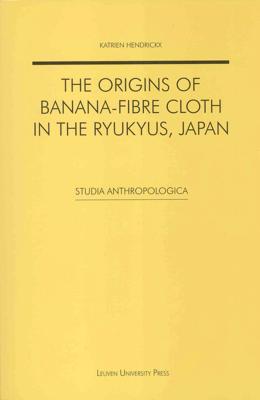 The Origins of Banana-fibre Cloth in the Ryukyus, Japan - Katrien Hendrickx - ebook
