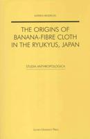 The Origins of Banana-fibre Cloth in the Ryukyus, Japan - Katrien Hendrickx - ebook - thumbnail