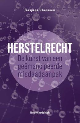 Herstelrecht: de kunst van een geëmancipeerde misdaadaanpak - Jacques Claessen - ebook