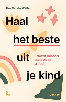 HAAL HET BESTE UIT JE KIND - GROWTH MINDSET THUIS EN OP SCHOOL - Ilse Vande Walle - ebook