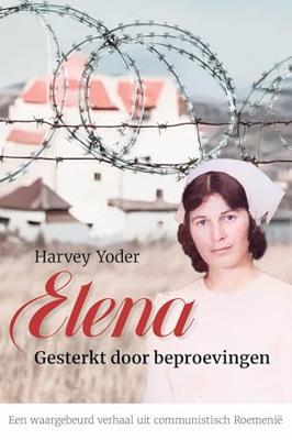 Elena. Gesterkt door beproevingen - Harvey Yoder - ebook