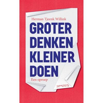 Groter denken, kleiner doen - Herman Tjeenk Willink - Paperback (9789044639773)