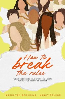 How to break the rules - Nancy Poleon, Ingrid van der Chijs - ebook