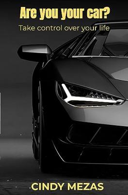 Are you your car?: Take control over your life (English Edition)