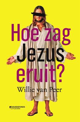 Willie Van Peer Hoe zag Jezus eruit? Willie Van Peer Hoe zag Jezus eruit?