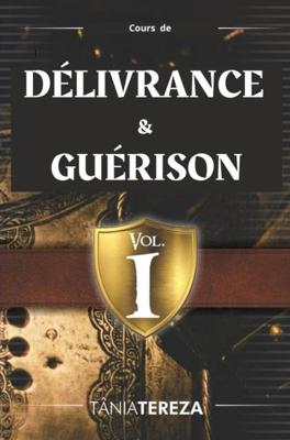 Cours de Délivrance & Guérison - Vol. 1 - Tânia Tereza Medeiros de Carvalho - ebook