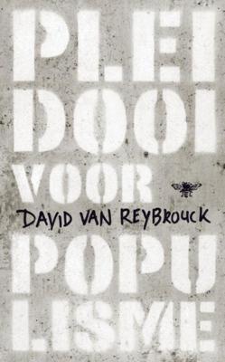 David Van Reybrouck Pleidooi voor populisme David Van Reybrouck Pleidooi voor populisme