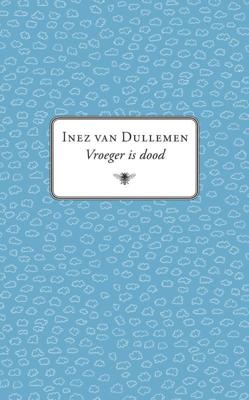 Vroeger is dood - Inez van Dullemen - ebook