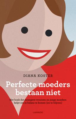 Perfecte moeders bestaan niet - Diana Koster - ebook
