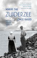 Where the Zuiderzee Once Raged - Eva Vriend - ebook - thumbnail