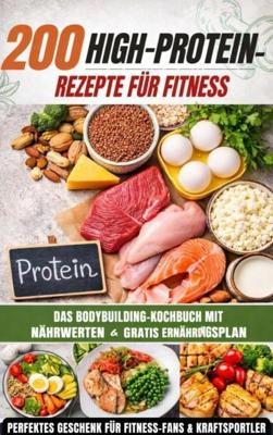 200 High-Protein-Rezepte für Fitness: Das Bodybuilding-Kochbuch mit Nährwerten - schnell, lecker & alltagstauglich Inkl. gratis Ernährungsplan - Mia Fitwell - ebook