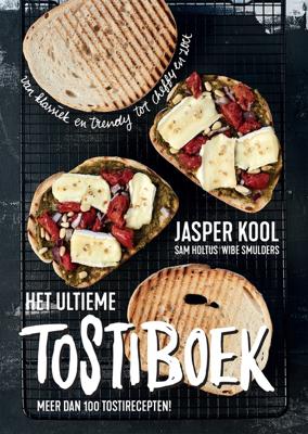 Het ultieme tostiboek - Jasper Kool, Sam Holtus, Wibe Smulders - eBook (9789048840199)
