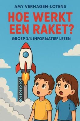 Hoe werkt een raket? - groep 3/4 - Amy Verhagen-Lotens - ebook