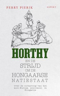 Horthy, Hongarije en de lange schaduw van de eerste wereldoorlog - Perry Pierik - ebook