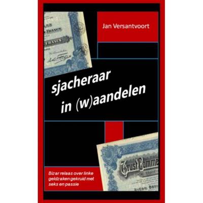 Jan Versantvoort Sjacheraar in (w)aandelen Jan Versantvoort Sjacheraar in (w)aandelen