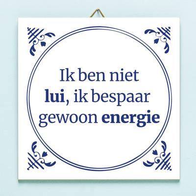 Tegeltje Ik ben niet lui, ik bespaar gewoon energie