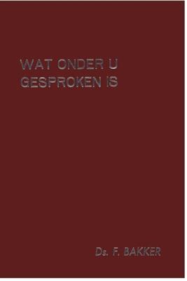 Wat onder u gesproken is - deel 1 - F. Bakker - ebook