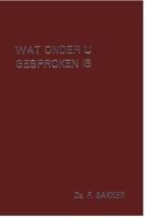 Wat onder u gesproken is - deel 1 - F. Bakker - ebook - thumbnail