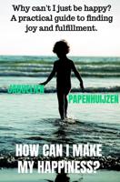 How can I make my happiness? - Jaquelien Papenhuijzen - ebook - thumbnail