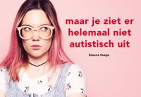Maar je ziet er helemaal niet autistisch uit - Bianca Toeps - Dwarsligger (9789049807900) - thumbnail