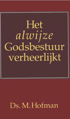 Het alwijze Godsbestuur verheerlijkt - Ds. M Hofman - ebook