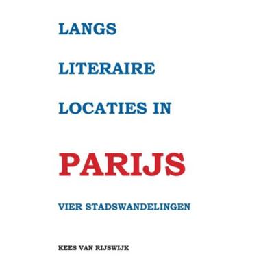 Langs literaire locaties in Parijs - Kees van Rijswijk - Paperback (9789463453141)