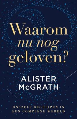 Waarom nu nog geloven? - Alister McGrath - ebook