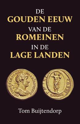 De gouden eeuw van de Romeinen in de Lage Landen - Tom Buijtendorp - eBook (9789401917209) De gouden eeuw van de Romeinen in de Lage Landen - Tom Buijtendorp - eBook (9789401917209)
