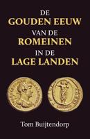 De gouden eeuw van de Romeinen in de Lage Landen - Tom Buijtendorp - eBook (9789401917209) - thumbnail
