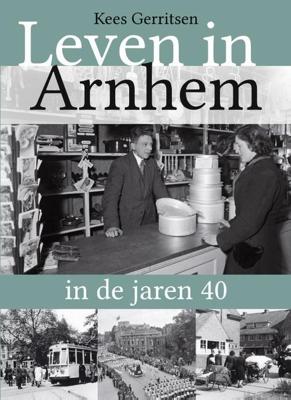 Leven in Arnhem in de jaren 40 (Paperback)