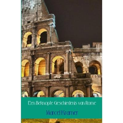 Marcel  Kramer Een Beknopte Geschiedenis van Rome