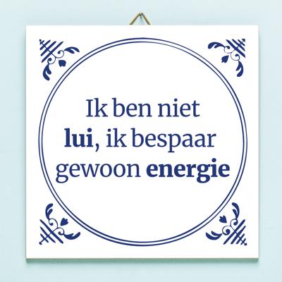 Tegeltje Ik ben niet lui, ik bespaar gewoon energie